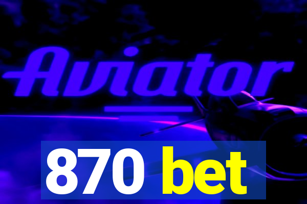 870 bet